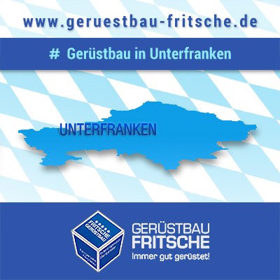 Einsatzgebiet Unterfranken - GERÜSTBAU FRITSCHE GmbH - Ihr Partner für Gerüste / Gerüstbau & Vermietung von Baugerüsten im nördlichen Bayern