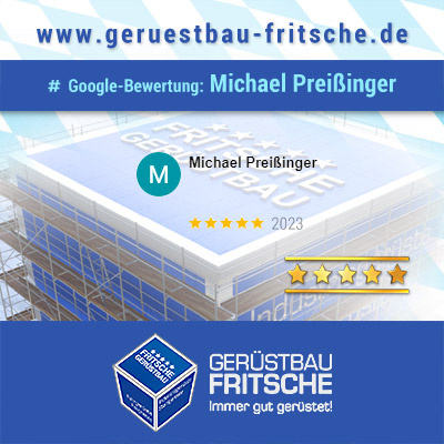 Google-Bewertung von M. Preißinger für GERÜSTBAU FRITSCHE GmbH aus Speichersdorf in Oberfranken / Bayern