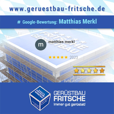 Google-Bewertung von M. Merkl für GERÜSTBAU FRITSCHE GmbH aus Speichersdorf in Oberfranken / Nord Bayern