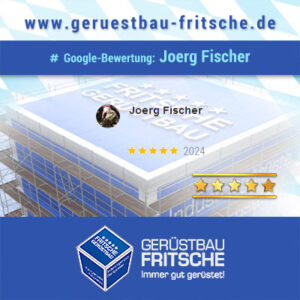 Google-Bewertung von J. Fischer für GERÜSTBAU FRITSCHE GmbH aus Speichersdorf in Oberfranken / Bayern